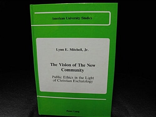 The Vision of the New Community: Public Ethics in the Light of Christian Eschatology (Hardcover)