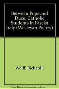 Between Pope and Duce: Catholic Students in Fascist Italy (Hardcover)