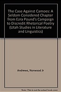 The Case Against Cam?s: A Seldom Considered Chapter from Ezra Pounds Campaign to Discredit Rhetorical Poetry (Paperback)