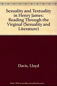 Sexuality and Textuality in Henry James: Reading Through the Virginal (Hardcover)