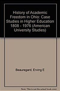 History of Academic Freedom in Ohio: Case Studies in Higher Education 1808 - 1976 (Hardcover)