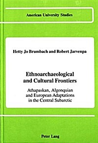 Ethnoarchaeological and Cultural Frontiers: Athapaskan, Algonquian and European Adaptations in the Central Subarctic (Hardcover)