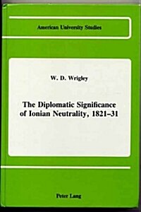 The Diplomatic Significance of Ionian Neutrality, 1821-31 (Hardcover)