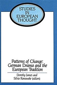 Patterns of Change: German Drama and the European Tradition: Essays in Honour of Ronald Peacock (Hardcover, New)