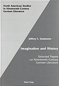Imagination and History: Selected Papers on Nineteenth-Century German Literature (Hardcover)