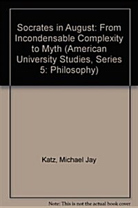 Socrates in August: From Incondensable Complexity to Myth (Hardcover, 2, Revised)