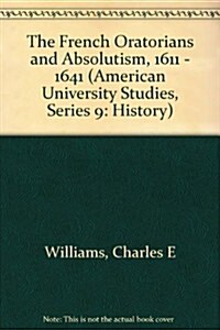 The French Oratorians and Absolutism, 1611 - 1641 (Hardcover)