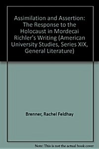 Assimilation and Assertion: The Response to the Holocaust in Mordecai Richlers Writing (Hardcover)