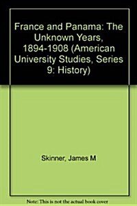 France and Panama: The Unknown Years, 1894-1908 (Hardcover)