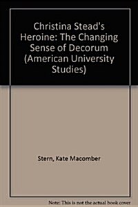 Christina Steads Heroine: The Changing Sense of Decorum (Hardcover)