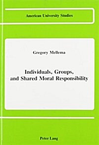 Individuals, Groups, and Shared Moral Responsibility (Hardcover)