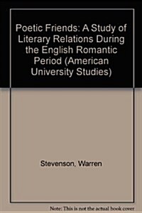 Poetic Friends: A Study of Literary Relations During the English Romantic Period (Hardcover)