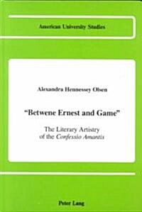 첕etwene Ernest and Game? The Literary Artistry of the Confessio Amantis (Hardcover)