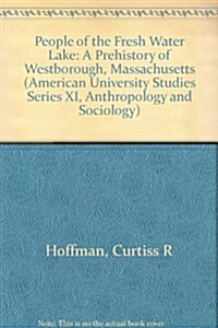 People of the Fresh Water Lake: A Prehistory of Westborough, Massachusetts (Hardcover, New)