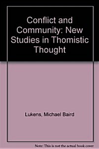 Conflict and Community: New Studies in Thomistic Thought (Hardcover)
