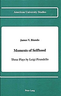Moments of Selfhood: Three Plays by Luigi Pirandello (Hardcover)