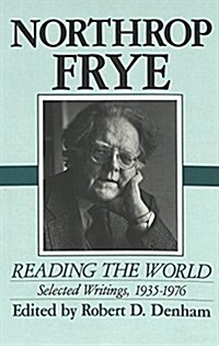 Northrop Frye: Reading the World: Selected Writings, 1935-1976 (Hardcover)