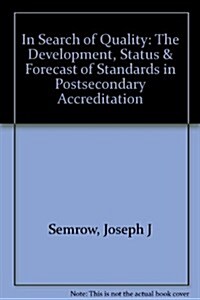 In Search of Quality: The Development, Status & Forecast of Standards in Postsecondary Accreditation (Hardcover)