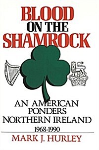 Blood on the Shamrock: An American Ponders Northern Ireland 1968-1990 (Hardcover, 2, Revised)