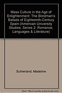 Mass Culture in the Age of Enlightenment: The Blindmans Ballads of Eighteenth-Century Spain (Hardcover)