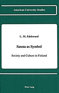 Sauna as Symbol: Society and Culture in Finland (Hardcover)