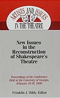 New Issues in the Reconstruction of Shakespeares Theatre: Proceedings of the Conference Held at the University of Georgia, . February 16-18, 1990 (Hardcover)