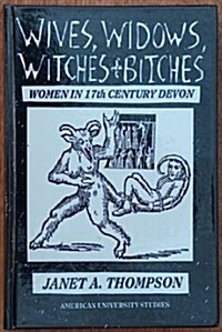 Wives, Widows, Witches and Bitches: Women in Seventeenth-Century Devon (Hardcover)