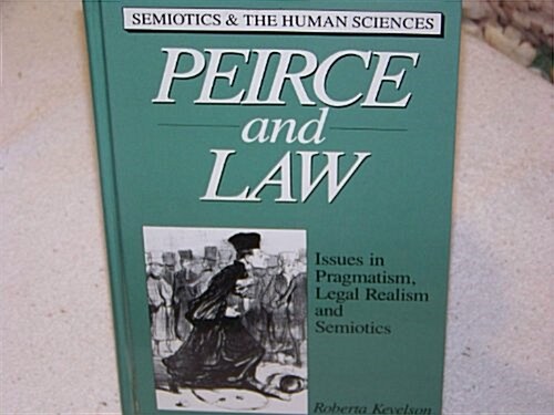 Peirce and Law: Issues in Pragmatism, Legal Realism, and Semiotics (Hardcover)