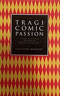 The Tragicomic Passion: A History and Analysis of Tragicomedy and Tragicomic Characterization in Drama, Film, and Literature (Hardcover)