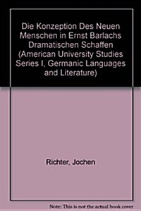 Die Konzeption Des 첥euen Menschen?in Ernst Barlachs Dramatischem Schaffen (Hardcover)