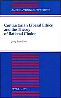 Contractarian Liberal Ethics and the Theory of Rational Choice (Hardcover)