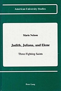 Judith, Juliana, and Elene: Three Fighting Saints (Hardcover)