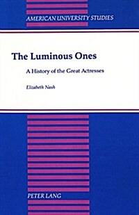 The Luminous Ones: A History of the Great Actresses (Hardcover, 2)