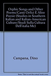 Orphic Songs and Other Poems by Dino Campana: Translated with an Introduction and Notes by Luigi Bonaffini (Hardcover)