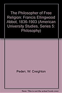 The Philosopher of Free Religion: Francis Ellingwood Abbot, 1836-1903 (Hardcover)