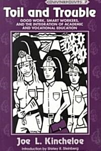 Toil and Trouble: Good Work, Smart Workers, and the Integration of Academic and Vocational Education (Paperback, 3, Revised)