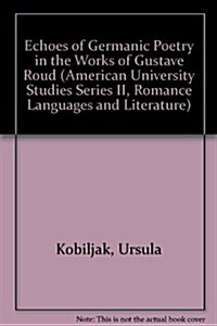 Echoes of Germanic Poetry in the Work of Gustave Roud (Hardcover)