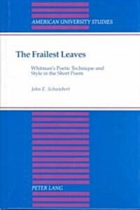 The Frailest Leaves: Whitmans Poetic Technique and Style in the Short Poem (Hardcover)