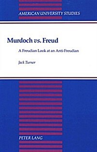 Murdoch 첲s.?Freud: A Freudian Look at an Anti-Freudian (Hardcover)