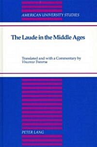 The Laude in the Middle Ages: Translated and with a Commentary by Vincenzo Traversa (Hardcover)