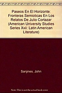 Paseos En El Horizonte: Fronteras Semi?icas En Los Relatos de Julio Cort?ar (Hardcover)