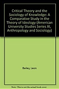 Critical Theory and the Sociology of Knowledge: A Comparative Study in the Theory of Ideology (Hardcover)