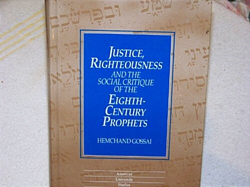 Justice, Righteousness and the Social Critique of the Eighth-Century Prophets (Hardcover)