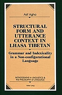 Structural Form and Utterance Context in Lhasa Tibetan: Grammar and Indexicality in a Non-Configurational Language (Hardcover)