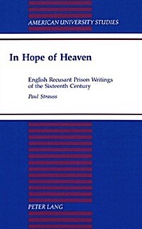 In Hope of Heaven: English Recusant Prison Writings of the Sixteenth Century (Hardcover)