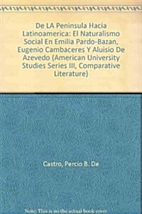 de la Pen?sula Hacia Latinoam?ica: El Naturalismo Social En Emilia Pardo-Baz?, Eugenio Cambac?? Y Alu?io de Azevedo (Hardcover)
