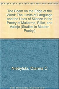 The Poem on the Edge of the Word: The Limits of Language and the Uses of Silence in the Poetry of Mallarme, Rilke, and Vallejo (Hardcover)