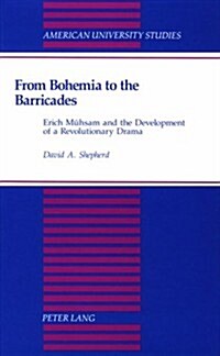 From Bohemia to the Barricades: Erich Muehsam and the Development of a Revolutionary Drama (Hardcover)
