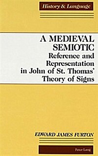 A Medieval Semiotic: Reference and Representation in John of St. Thomas Theory of Signs (Hardcover)