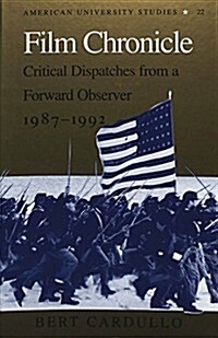 Film Chronicle: Critical Dispatches from a Forward Observer, 1987-1992 (Hardcover)